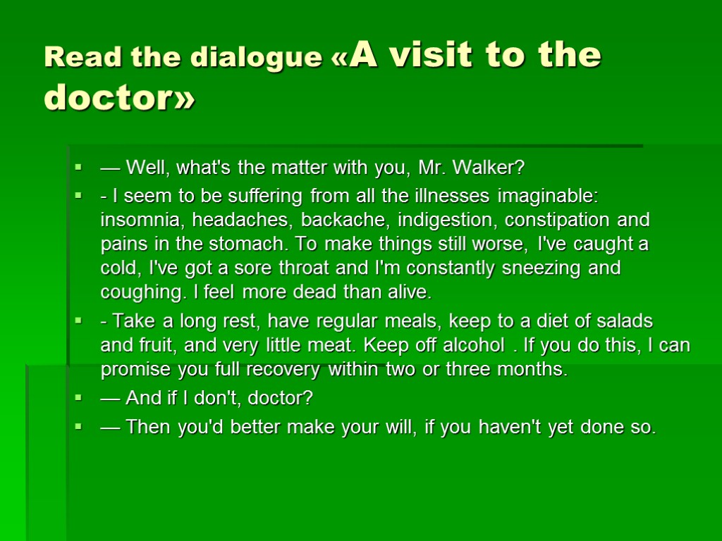 Read the dialogue «A visit to the doctor» — Well, what's the matter with